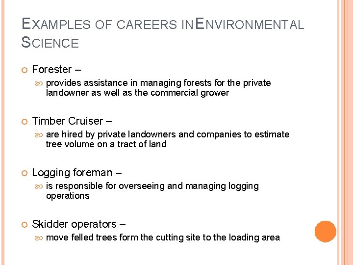EXAMPLES OF CAREERS IN ENVIRONMENTAL SCIENCE Forester – Timber Cruiser – are hired by