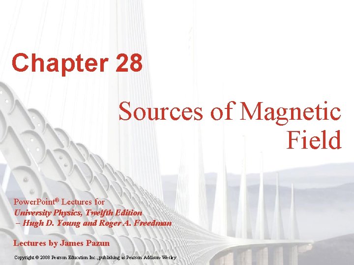 Chapter 28 Sources of Magnetic Field Power. Point® Lectures for University Physics, Twelfth Edition