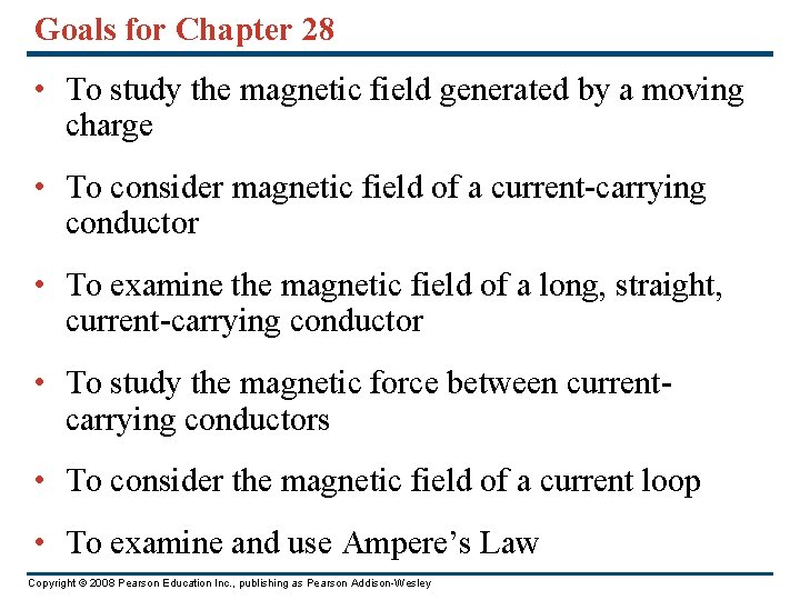 Goals for Chapter 28 • To study the magnetic field generated by a moving