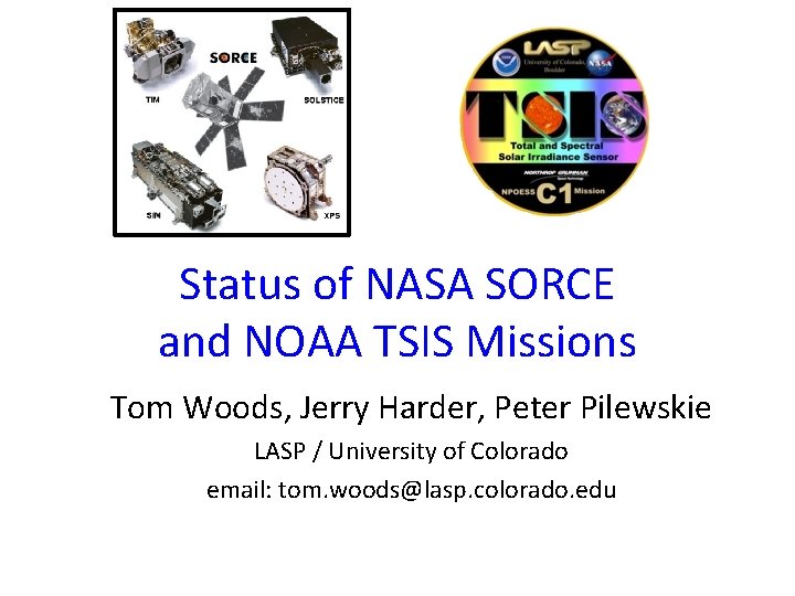 Status of NASA SORCE and NOAA TSIS Missions Tom Woods, Jerry Harder, Peter Pilewskie