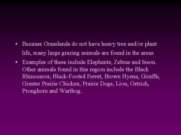  • Because Grasslands do not have heavy tree and/or plant life, many large