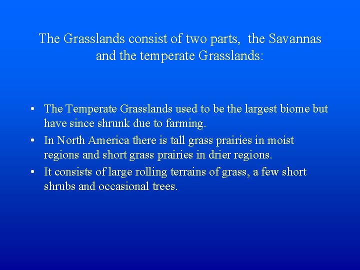 The Grasslands consist of two parts, the Savannas and the temperate Grasslands: • The