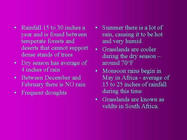  • Rainfall 15 to 30 inches a year and is found between temperate