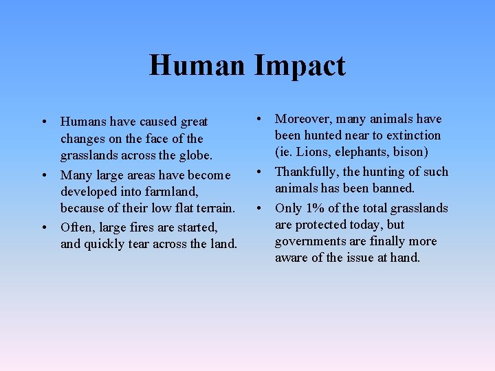 Human Impact • Humans have caused great changes on the face of the grasslands