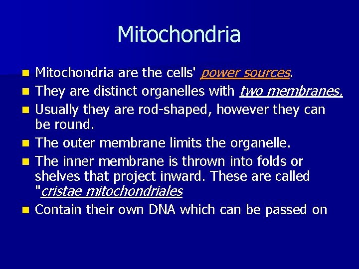Mitochondria n n n Mitochondria are the cells' power sources. They are distinct organelles