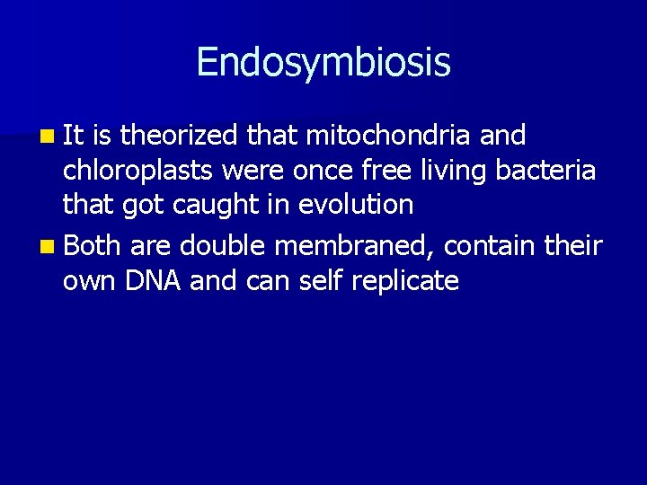 Endosymbiosis n It is theorized that mitochondria and chloroplasts were once free living bacteria