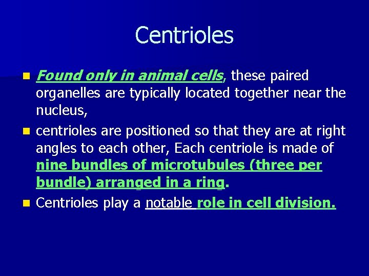 Centrioles n Found only in animal cells, these paired organelles are typically located together