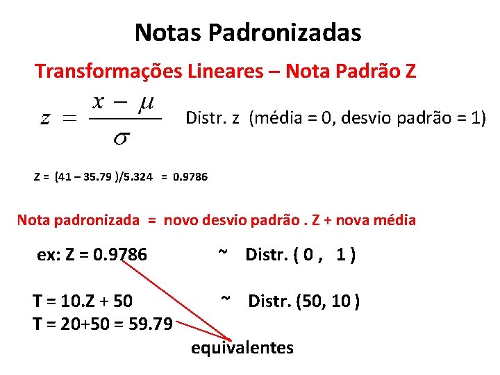 Notas Padronizadas Transformações Lineares – Nota Padrão Z Distr. z (média = 0, desvio