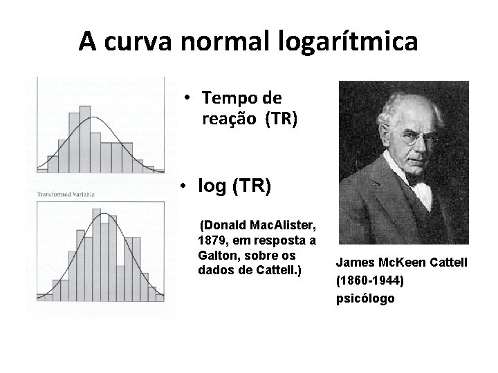 A curva normal logarítmica • Tempo de reação (TR) • log (TR) (Donald Mac.