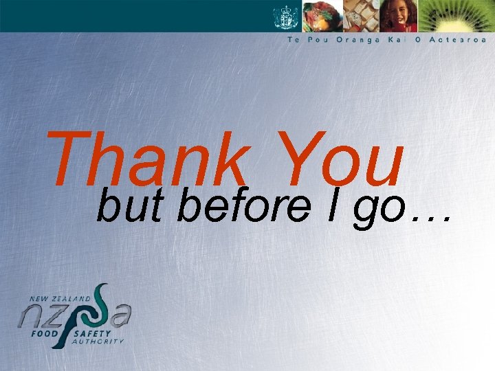 Thank You but before I go… 