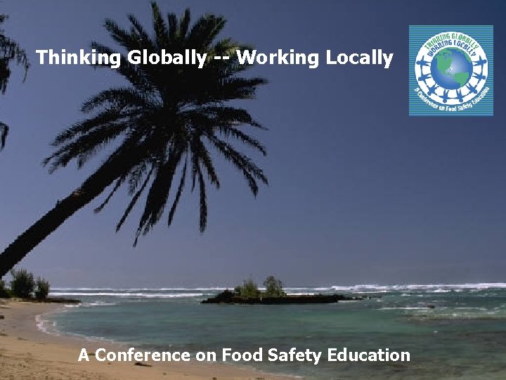 Thinking Globally -- Working Locally A Conference on Food Safety Education 