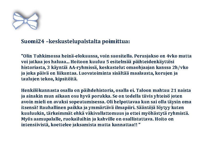 Suomi 24 –keskustelupalstalta poimittua: ”Olin Tuhkimossa heinä-elokuussa, voin suositella. Perusjakso on 4 vko mutta