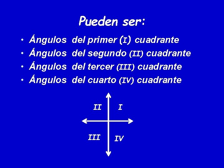Pueden ser: • Ángulos del primer (I) cuadrante • Ángulos del segundo (II) cuadrante Pueden ser: • Ángulos del primer (I) cuadrante • Ángulos del segundo (II) cuadrante