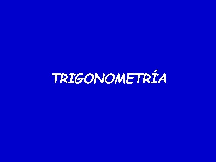 TRIGONOMETRÍA TRIGONOMETRÍA