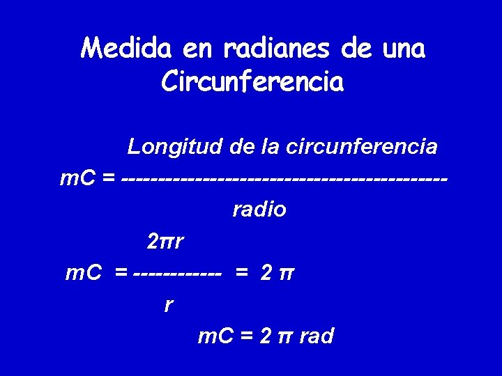 Medida en radianes de una Circunferencia Longitud de la circunferencia m. C = ----------------------radio Medida en radianes de una Circunferencia Longitud de la circunferencia m. C = ----------------------radio