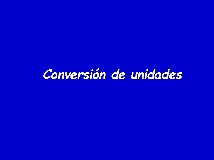 Conversión de unidades Conversión de unidades