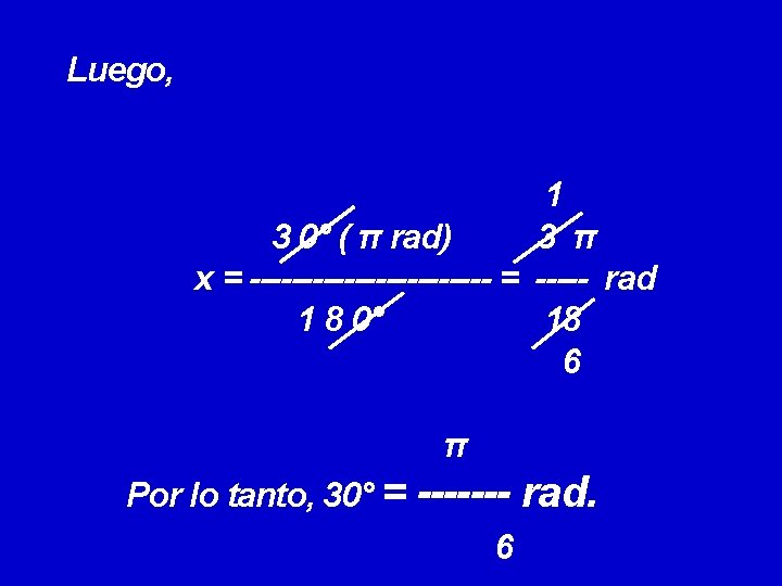 Luego, 1 3 0° ( π rad) 3 π x = ------------ = ----- Luego, 1 3 0° ( π rad) 3 π x = ------------ = -----