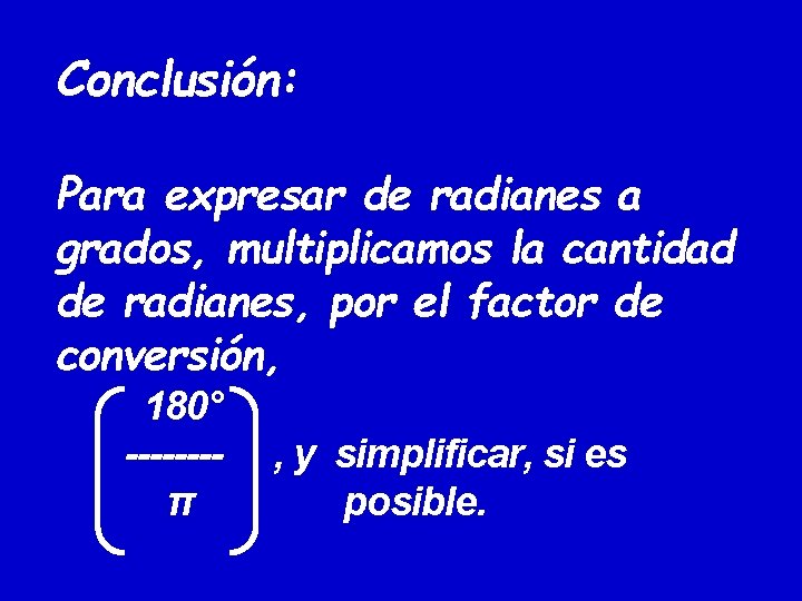 Conclusión: Para expresar de radianes a grados, multiplicamos la cantidad de radianes, por el Conclusión: Para expresar de radianes a grados, multiplicamos la cantidad de radianes, por el