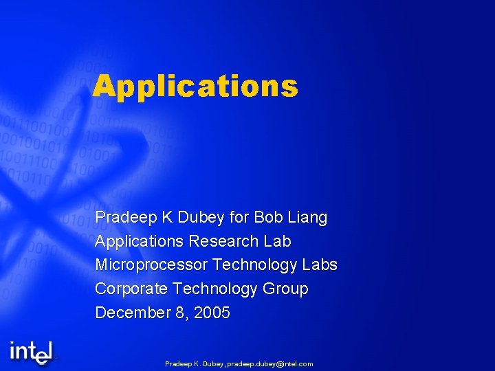 Applications Pradeep K Dubey for Bob Liang Applications Research Lab Microprocessor Technology Labs Corporate