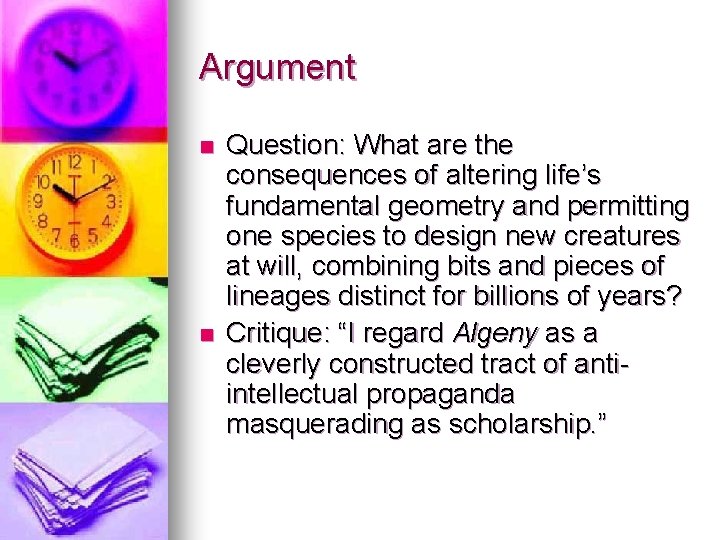 Argument n n Question: What are the consequences of altering life’s fundamental geometry and
