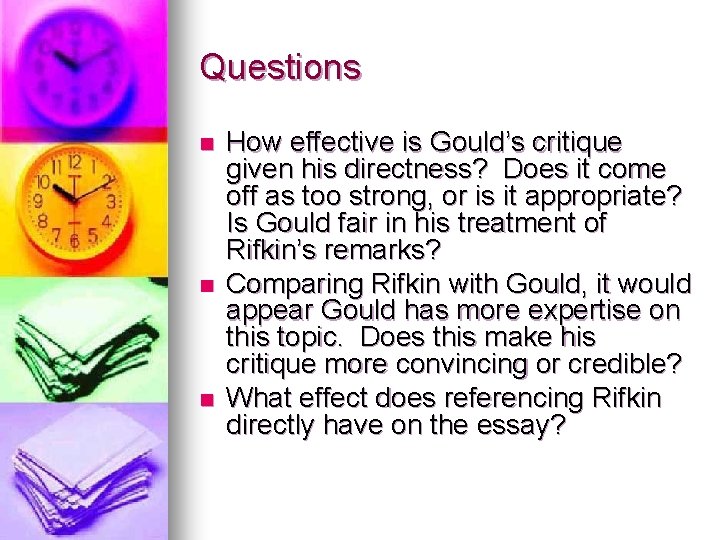 Questions n n n How effective is Gould’s critique given his directness? Does it