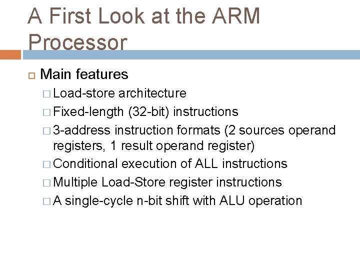 A First Look at the ARM Processor Main features � Load-store architecture � Fixed-length