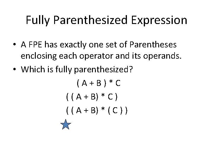 Fully Parenthesized Expression • A FPE has exactly one set of Parentheses enclosing each