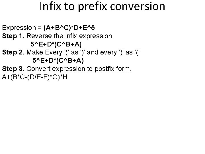 Infix to prefix conversion Expression = (A+B^C)*D+E^5 Step 1. Reverse the infix expression. 5^E+D*)C^B+A(