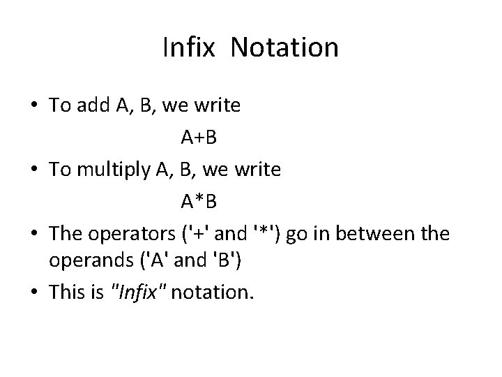 Infix Notation • To add A, B, we write A+B • To multiply A,