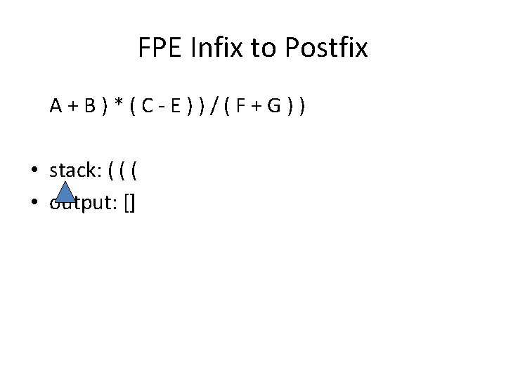 FPE Infix to Postfix A + B ) * ( C - E )