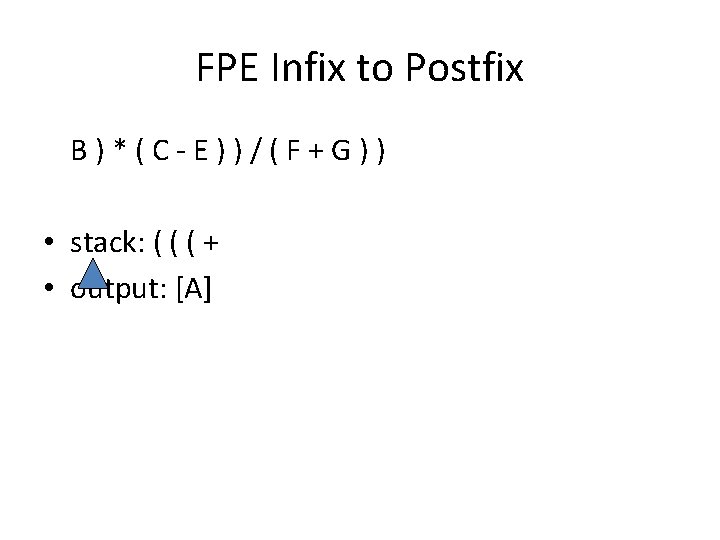 FPE Infix to Postfix B ) * ( C - E ) ) /