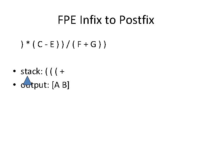 FPE Infix to Postfix ) * ( C - E ) ) / (