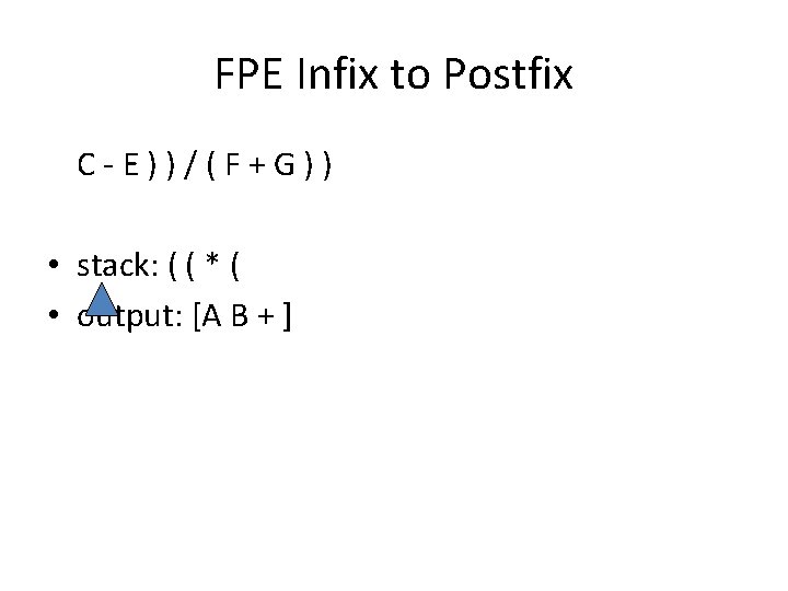 FPE Infix to Postfix C - E ) ) / ( F + G