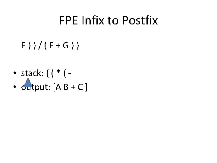 FPE Infix to Postfix E ) ) / ( F + G ) )