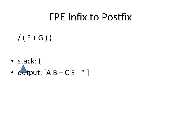 FPE Infix to Postfix / ( F + G ) ) • stack: (