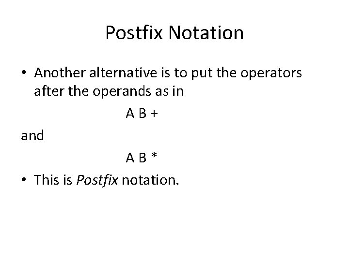 Postfix Notation • Another alternative is to put the operators after the operands as