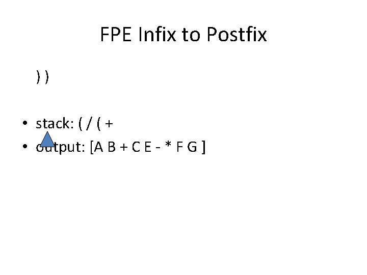 FPE Infix to Postfix ) ) • stack: ( / ( + • output: