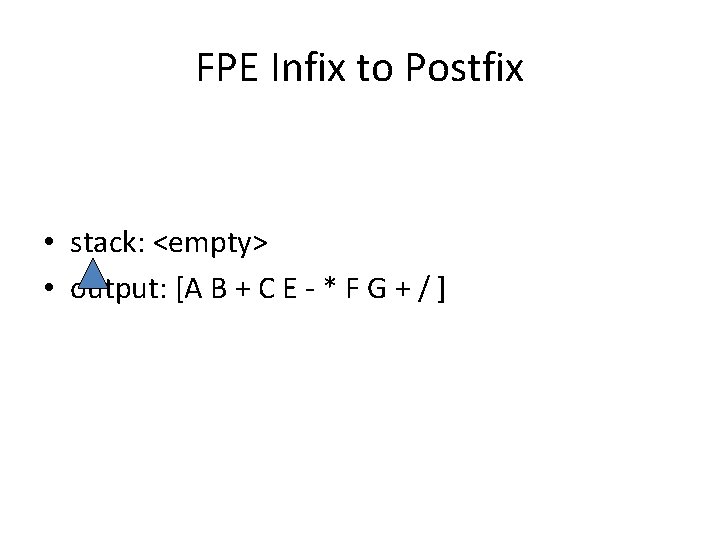 FPE Infix to Postfix • stack: <empty> • output: [A B + C E