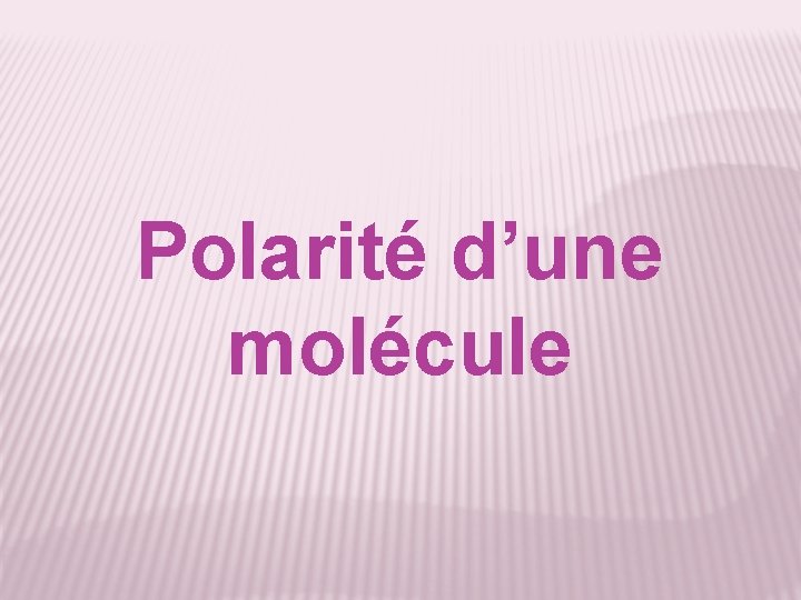 Polarité d’une molécule 