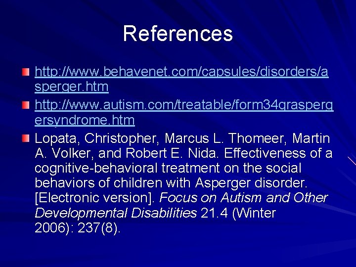 References http: //www. behavenet. com/capsules/disorders/a sperger. htm http: //www. autism. com/treatable/form 34 qrasperg ersyndrome.