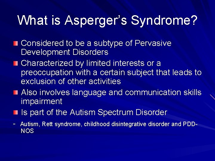 What is Asperger’s Syndrome? Considered to be a subtype of Pervasive Development Disorders Characterized