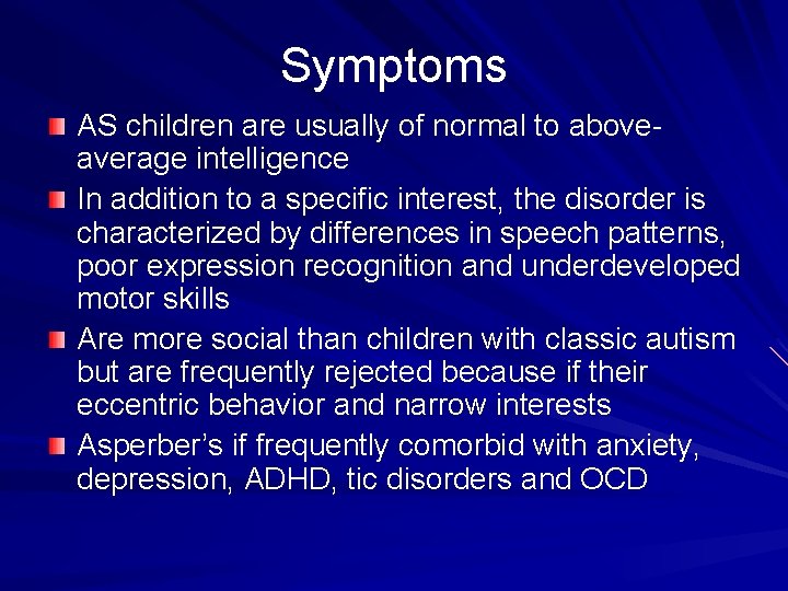 Symptoms AS children are usually of normal to aboveaverage intelligence In addition to a