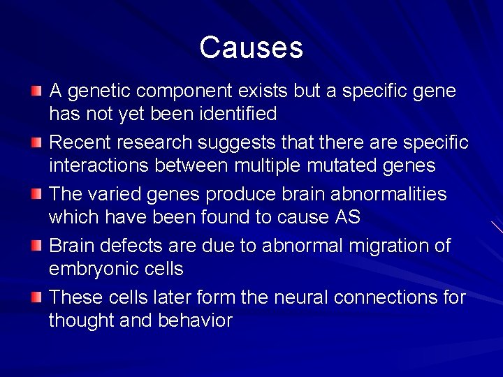 Causes A genetic component exists but a specific gene has not yet been identified