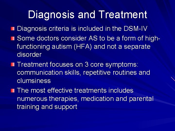 Diagnosis and Treatment Diagnosis criteria is included in the DSM-IV Some doctors consider AS