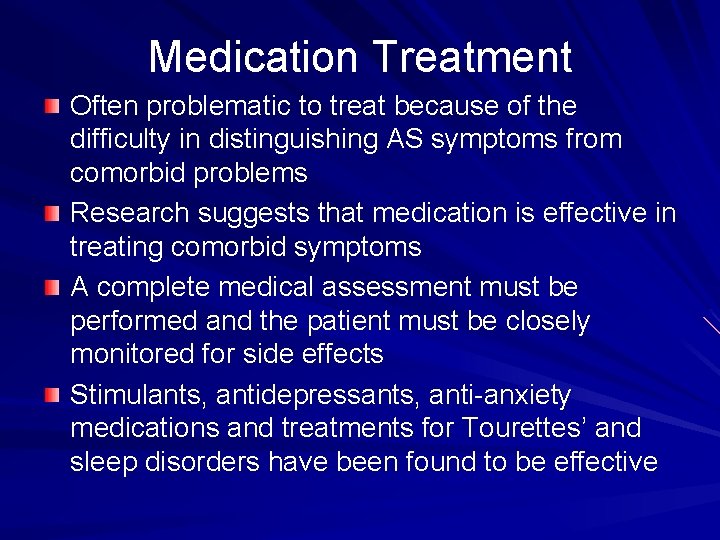 Medication Treatment Often problematic to treat because of the difficulty in distinguishing AS symptoms
