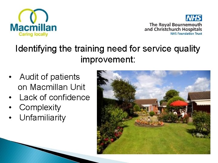 Identifying the training need for service quality improvement: • Audit of patients on Macmillan