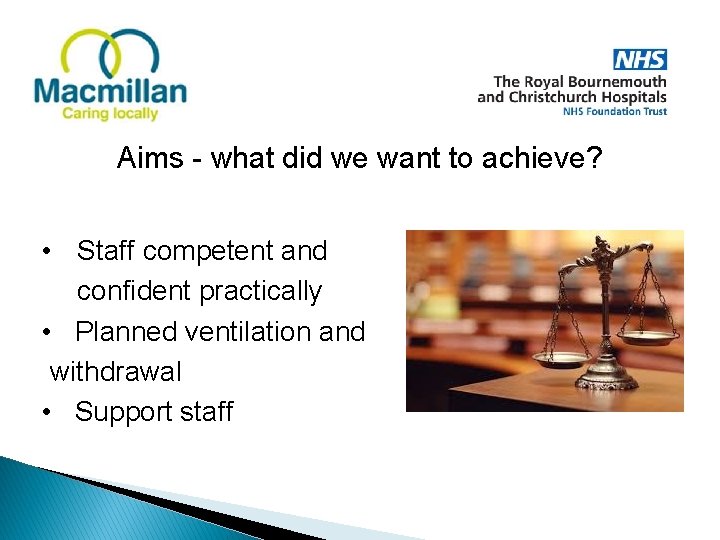 Aims - what did we want to achieve? • Staff competent and confident practically