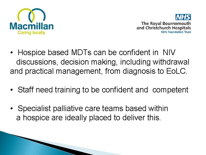  • Hospice based MDTs can be confident in NIV discussions, decision making, including