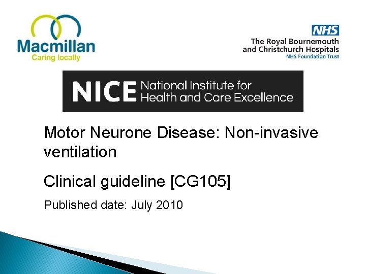 Motor Neurone Disease: Non-invasive ventilation Clinical guideline [CG 105] Published date: July 2010 