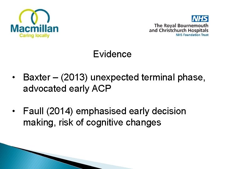 Evidence • Baxter – (2013) unexpected terminal phase, advocated early ACP • Faull (2014)